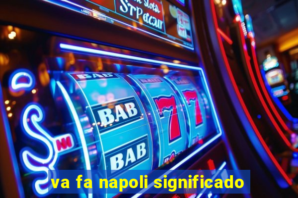 va fa napoli significado